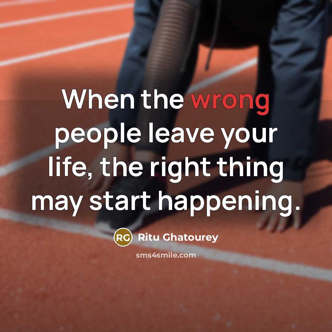 “When the wrong people leave your life, the right thing…” quote by Ritu Ghatourey