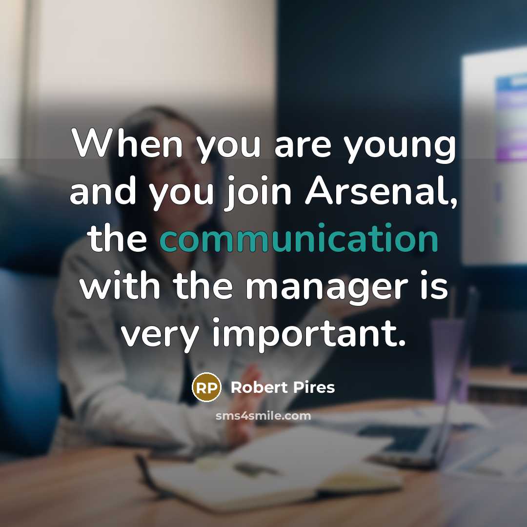 “When you are young and you join Arsenal, the communication…” quote by Robert Pires