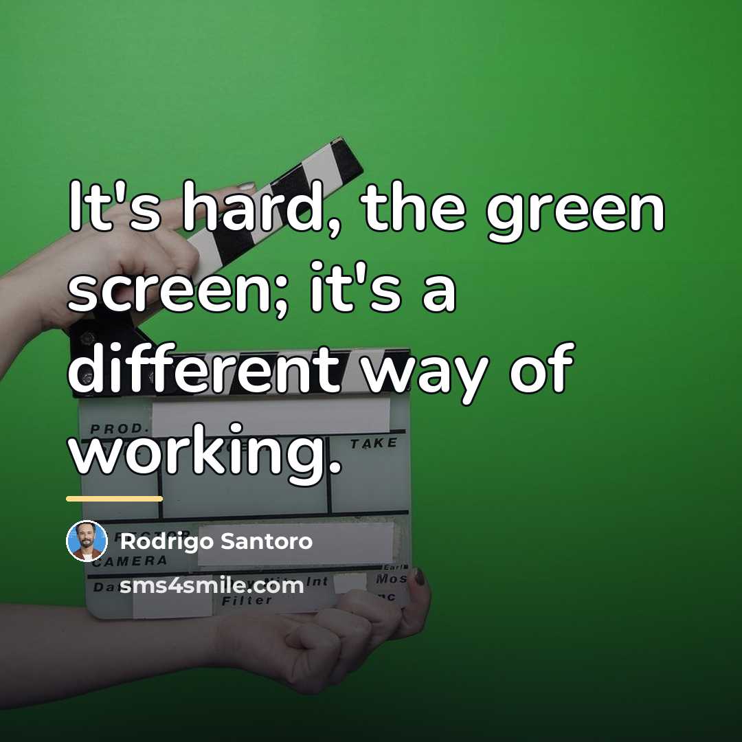 “It's hard, the green screen; it's a different way of…” quote by Rodrigo Santoro