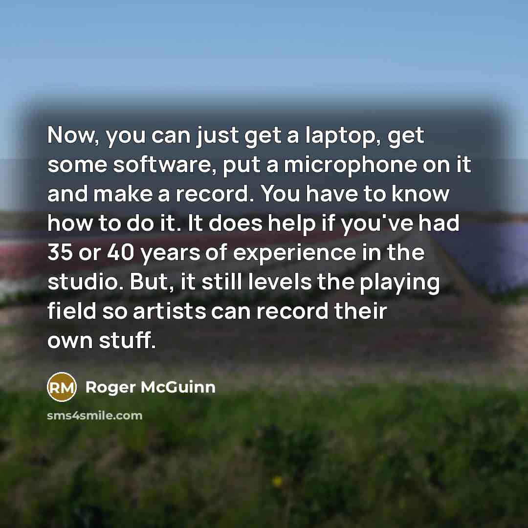 “Now, you can just get a laptop, get some software,…” quote by Roger McGuinn
