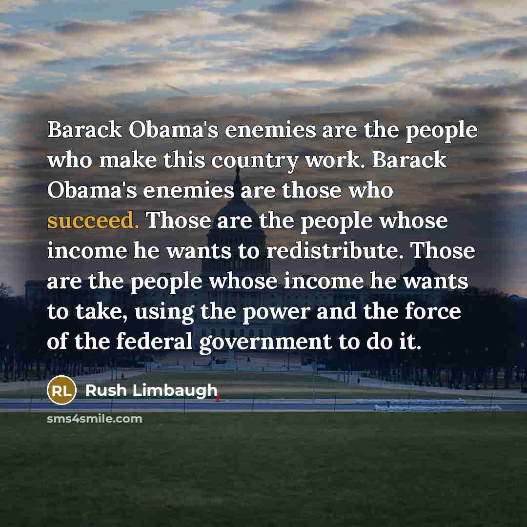 “Barack Obama's enemies are the people who make this country…” quote by Rush Limbaugh