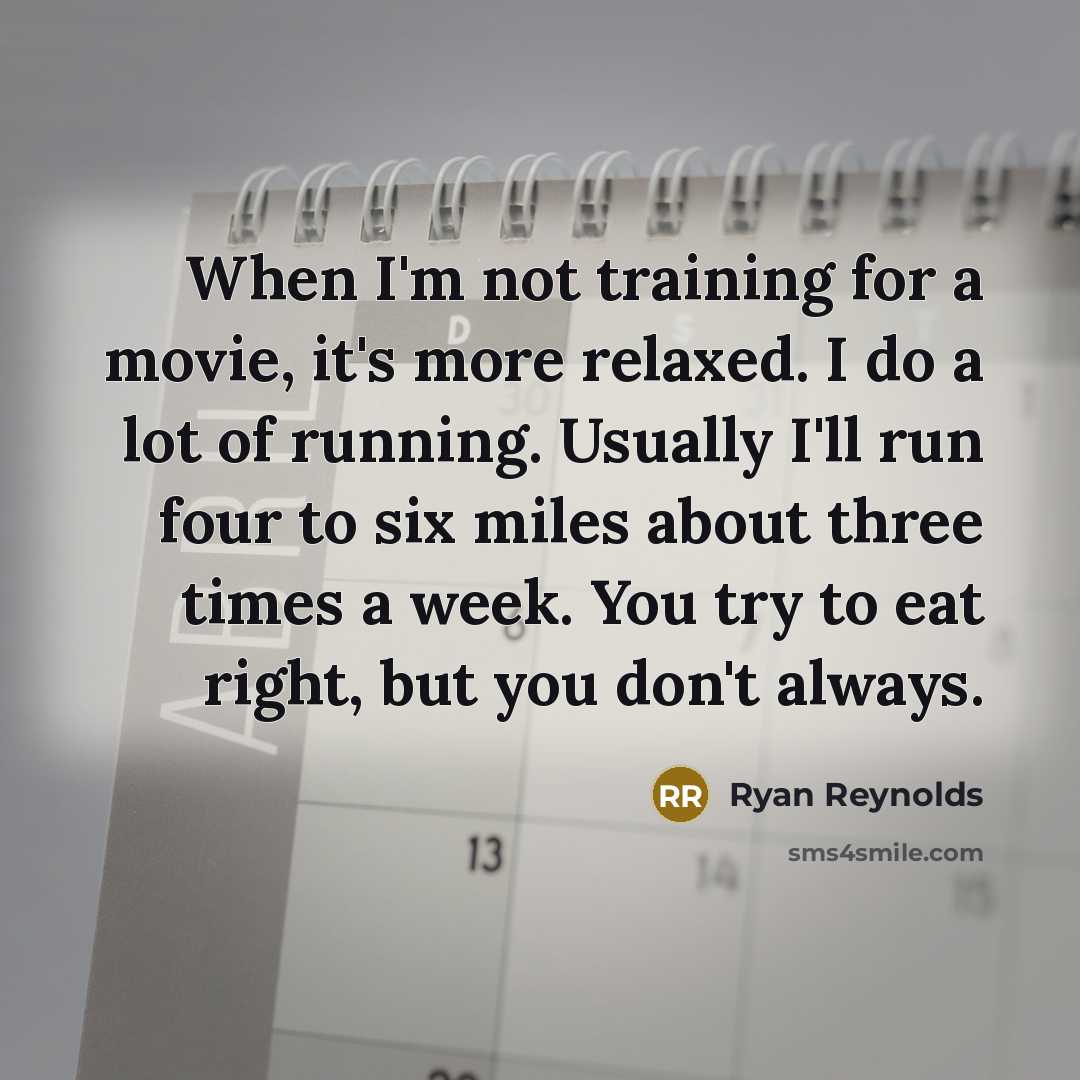 “When I'm not training for a movie, it's more relaxed.…” quote by Ryan Reynolds