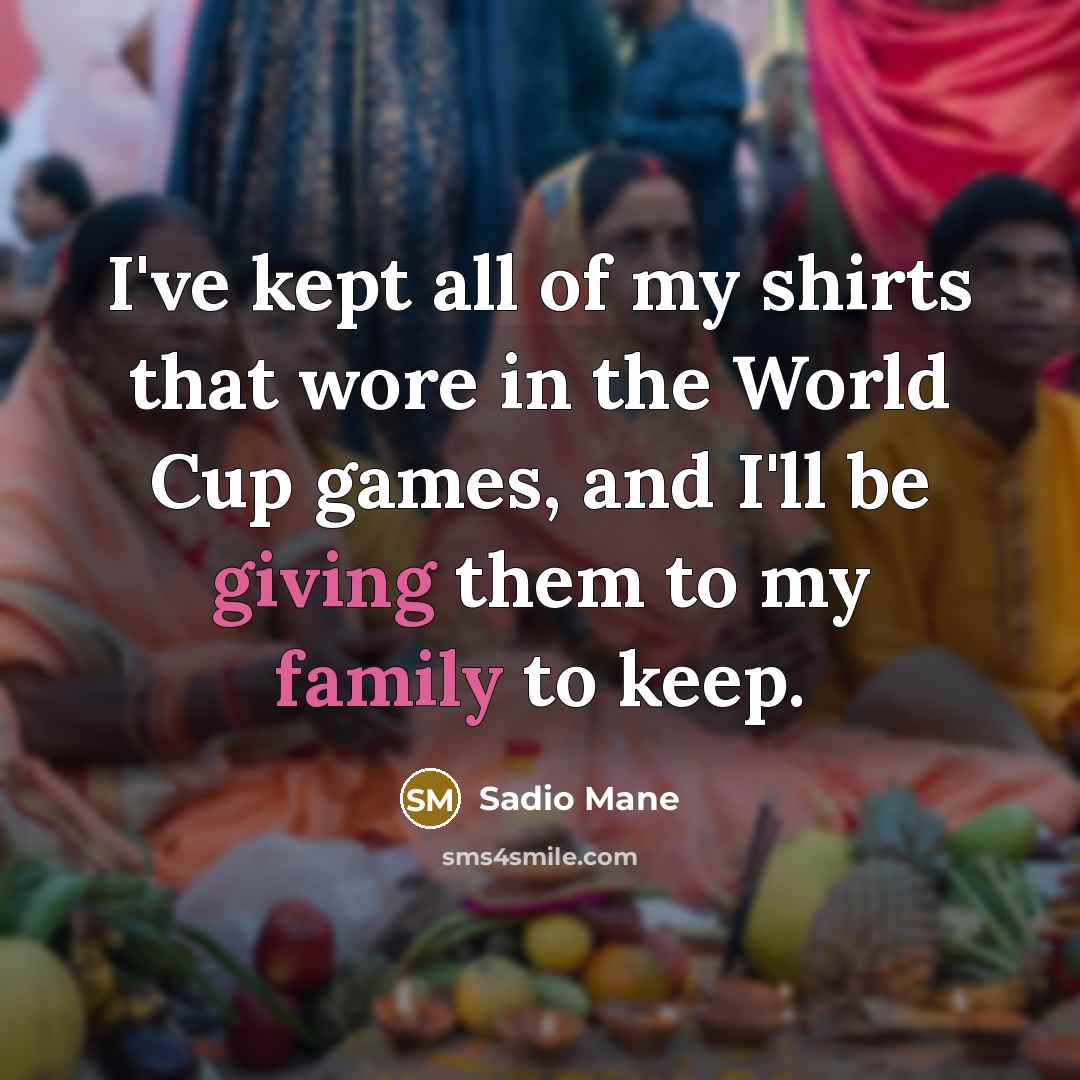 “I've kept all of my shirts that wore in the…” quote by Sadio Mane