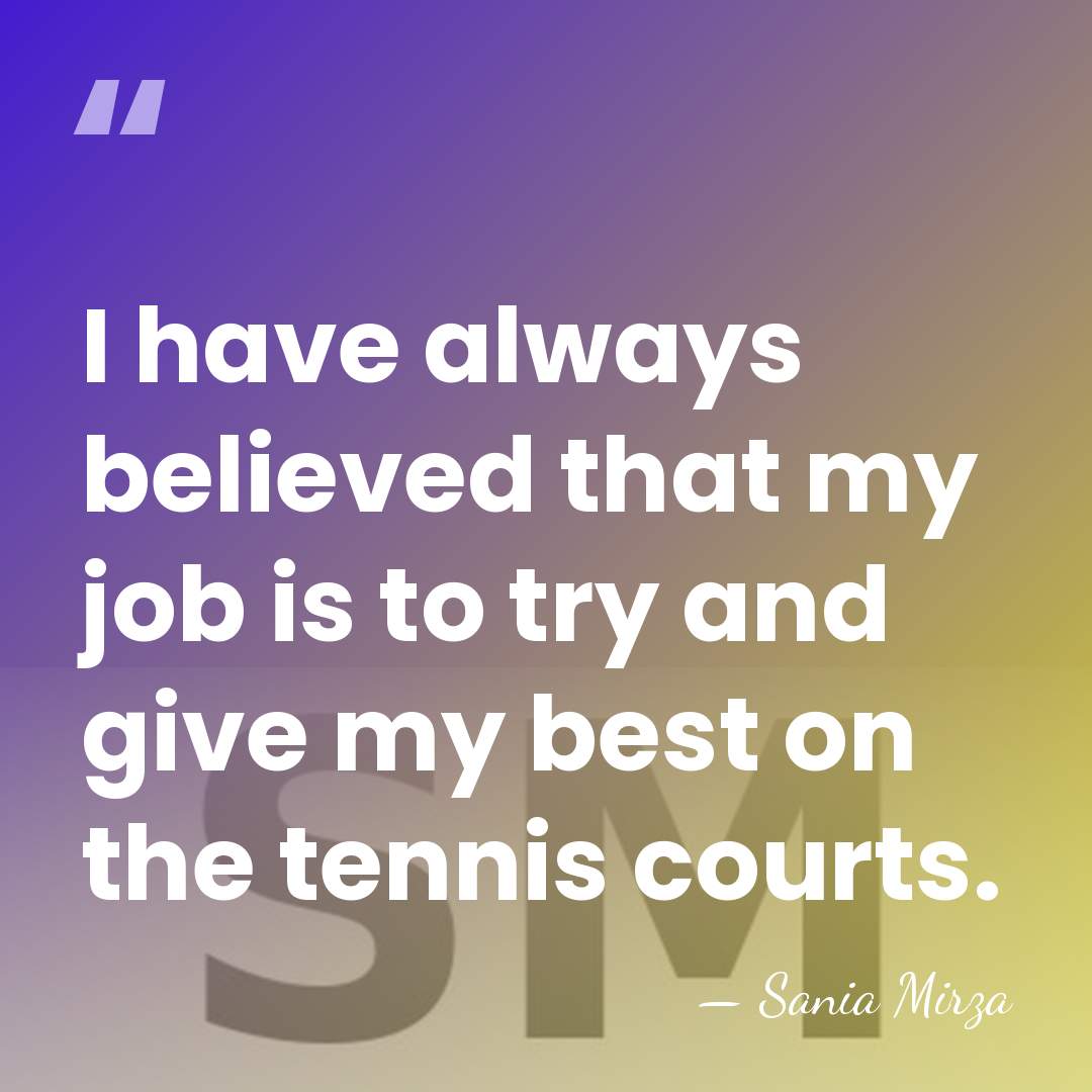 I have always believed that my job is to try and give&hellip; - Sania Mirza