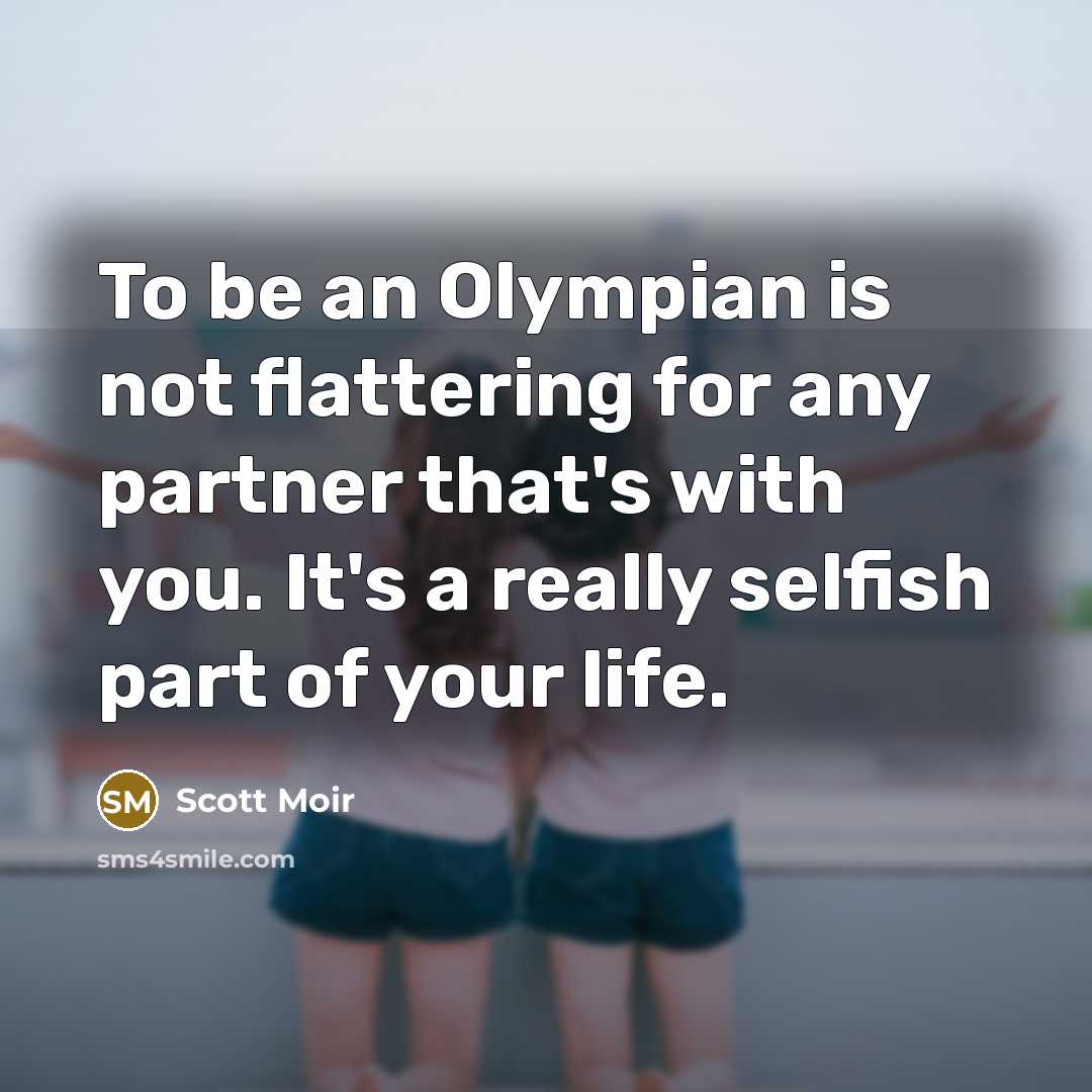 “To be an Olympian is not flattering for any partner…” quote by Scott Moir