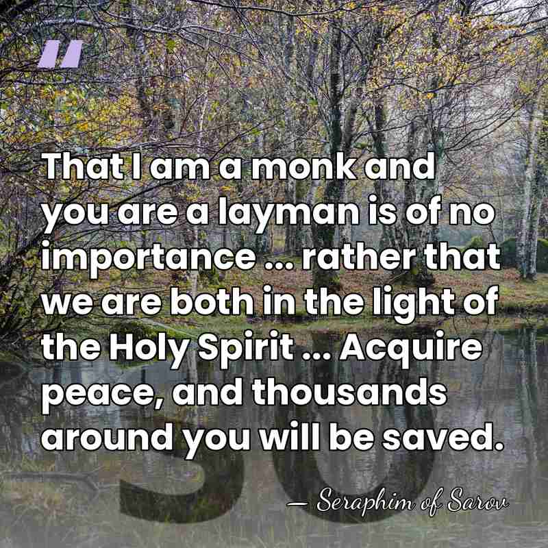 That I am a monk and you are a layman is of&hellip; - Seraphim of Sarov
