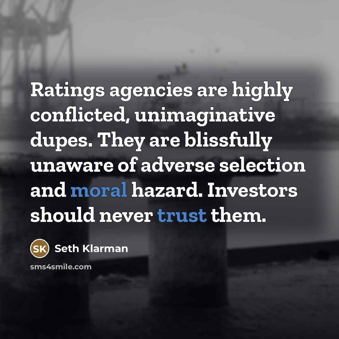 “Ratings agencies are highly conflicted, unimaginative dupes. They are blissfully…” quote by Seth Klarman