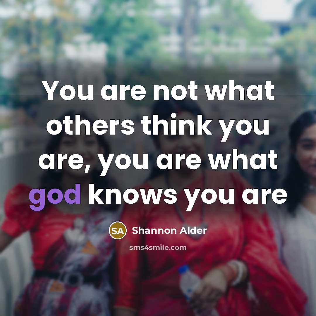 “You are not what others think you are, you are…” quote by Shannon Alder