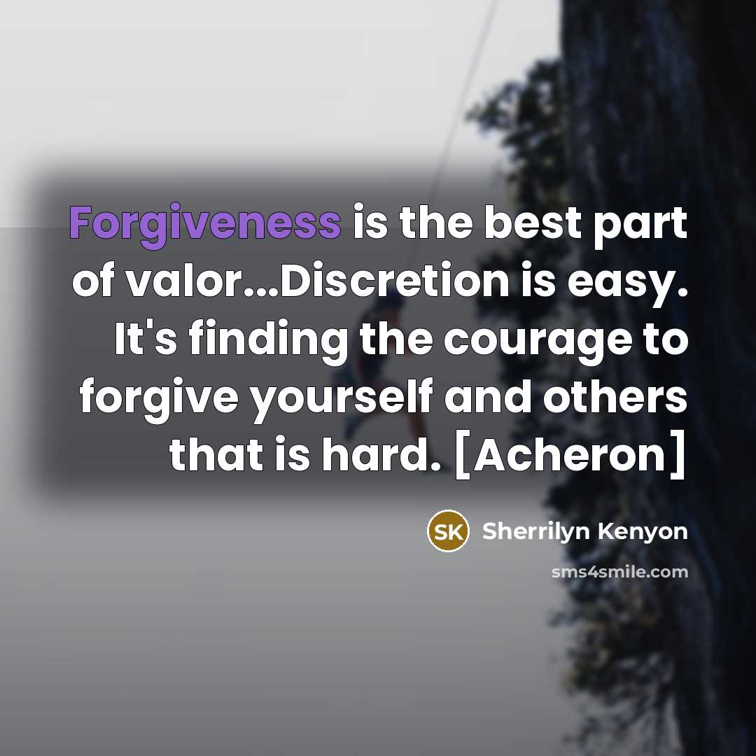 “Forgiveness is the best part of valor...Discretion is easy. It's…” quote by Sherrilyn Kenyon