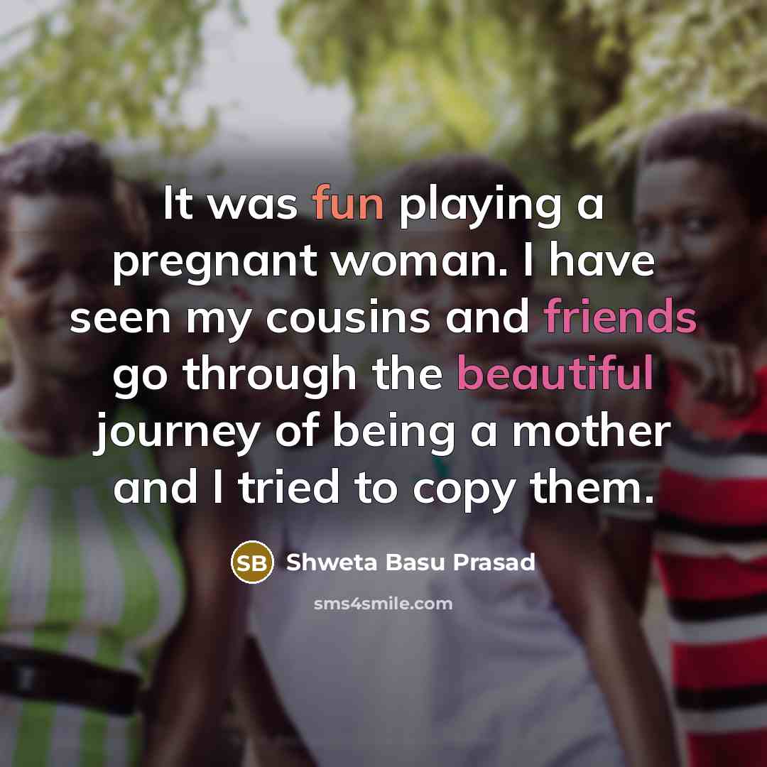 “It was fun playing a pregnant woman. I have seen…” quote by Shweta Basu Prasad