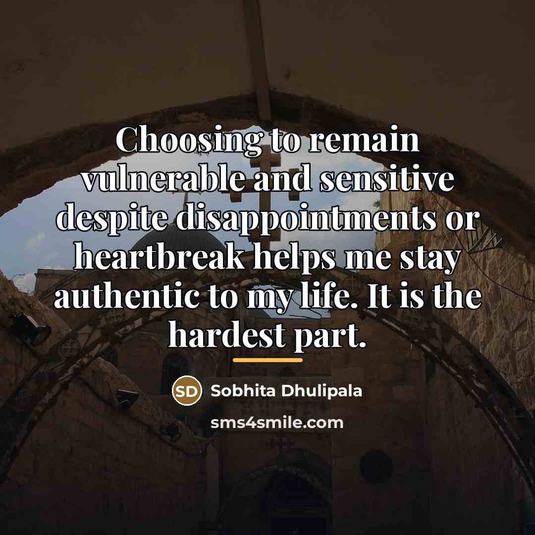 “Choosing to remain vulnerable and sensitive despite disappointments or heartbreak…” quote by Sobhita Dhulipala