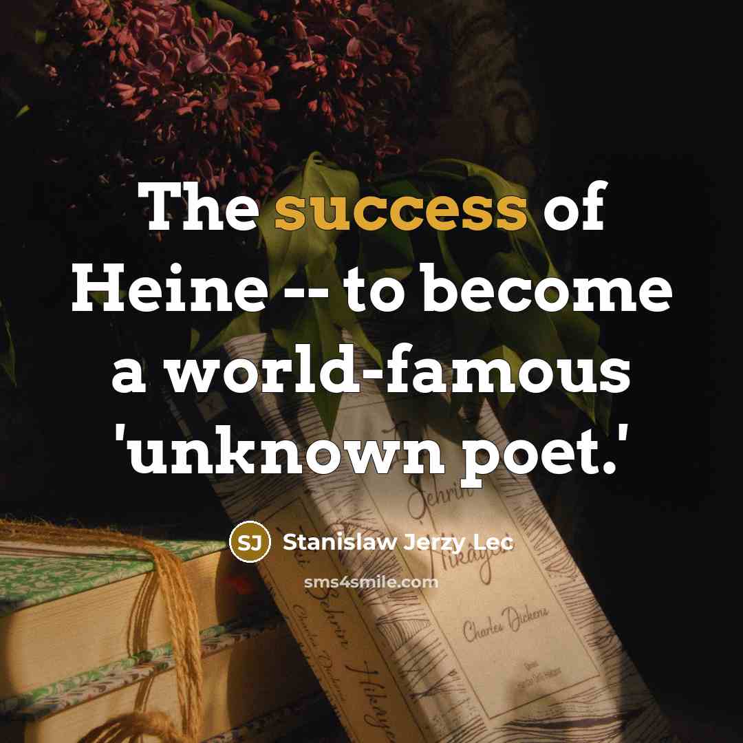 “The success of Heine -- to become a world-famous 'unknown…” quote by Stanislaw Jerzy Lec