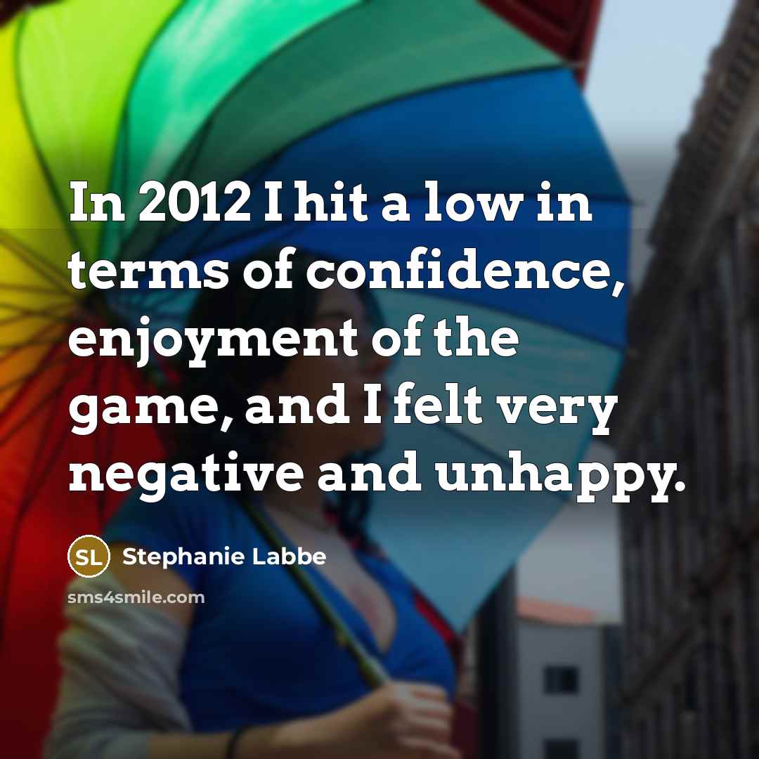 “In 2012 I hit a low in terms of confidence,…” quote by Stephanie Labbe