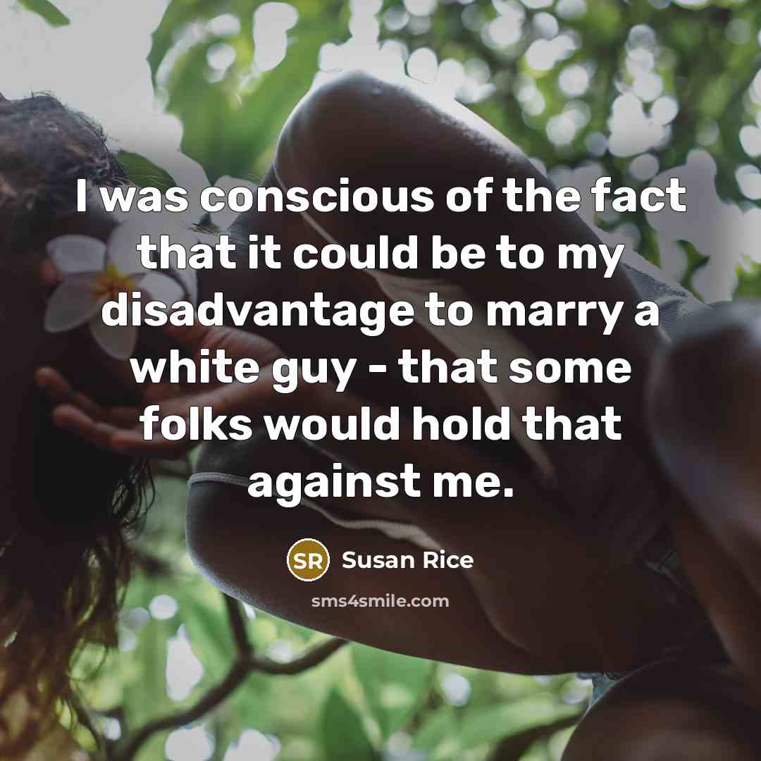“I was conscious of the fact that it could be…” quote by Susan Rice