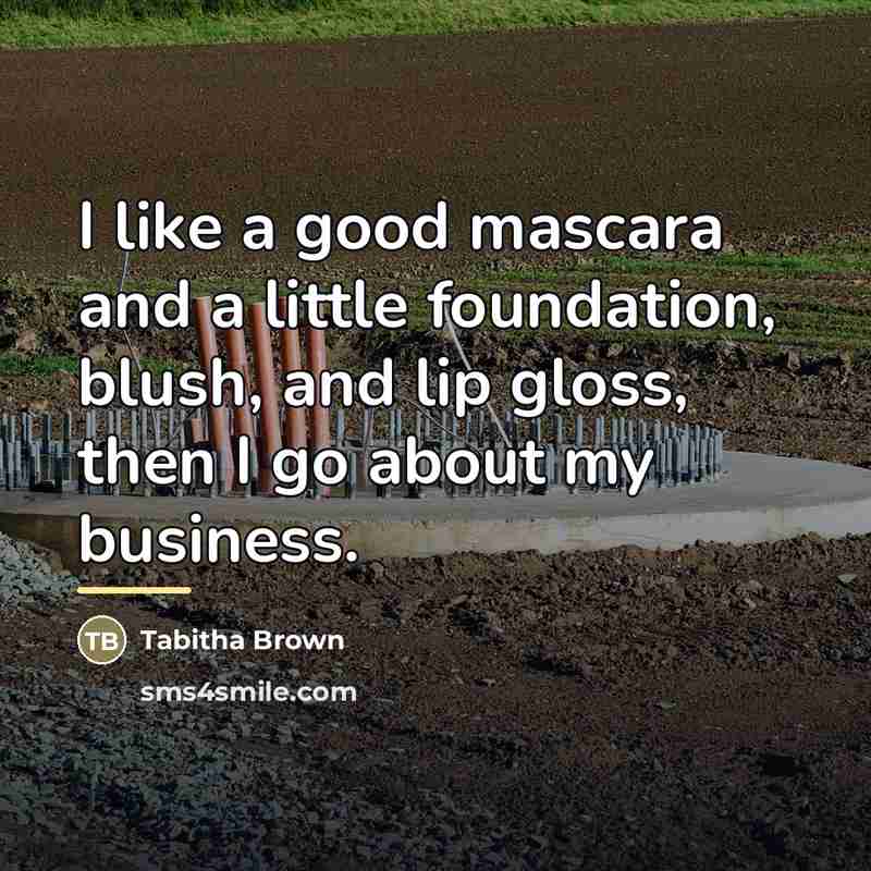 “I like a good mascara and a little foundation, blush,…” quote by Tabitha Brown