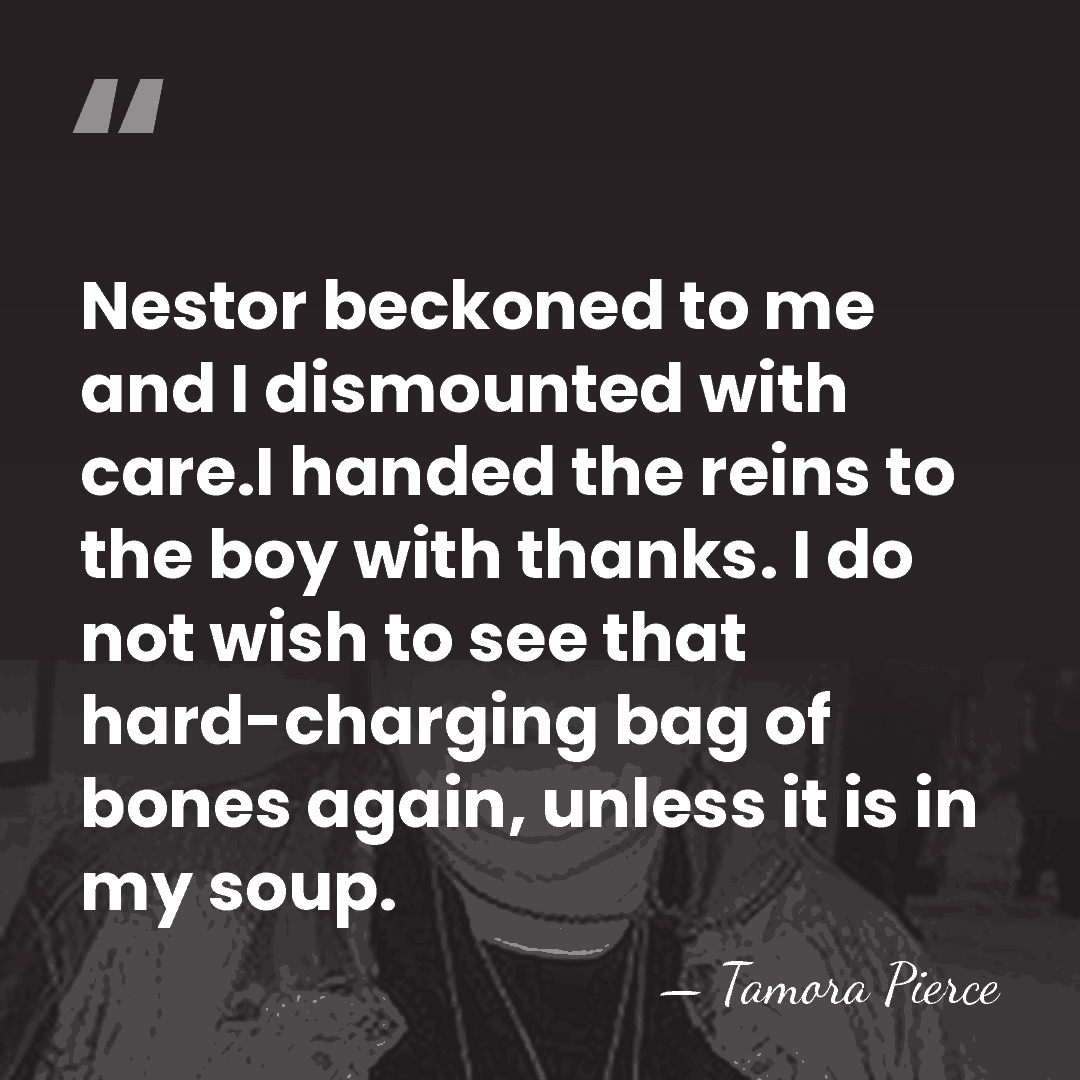 Nestor beckoned to me and I dismounted with care.I handed the reins&hellip; - Tamora Pierce