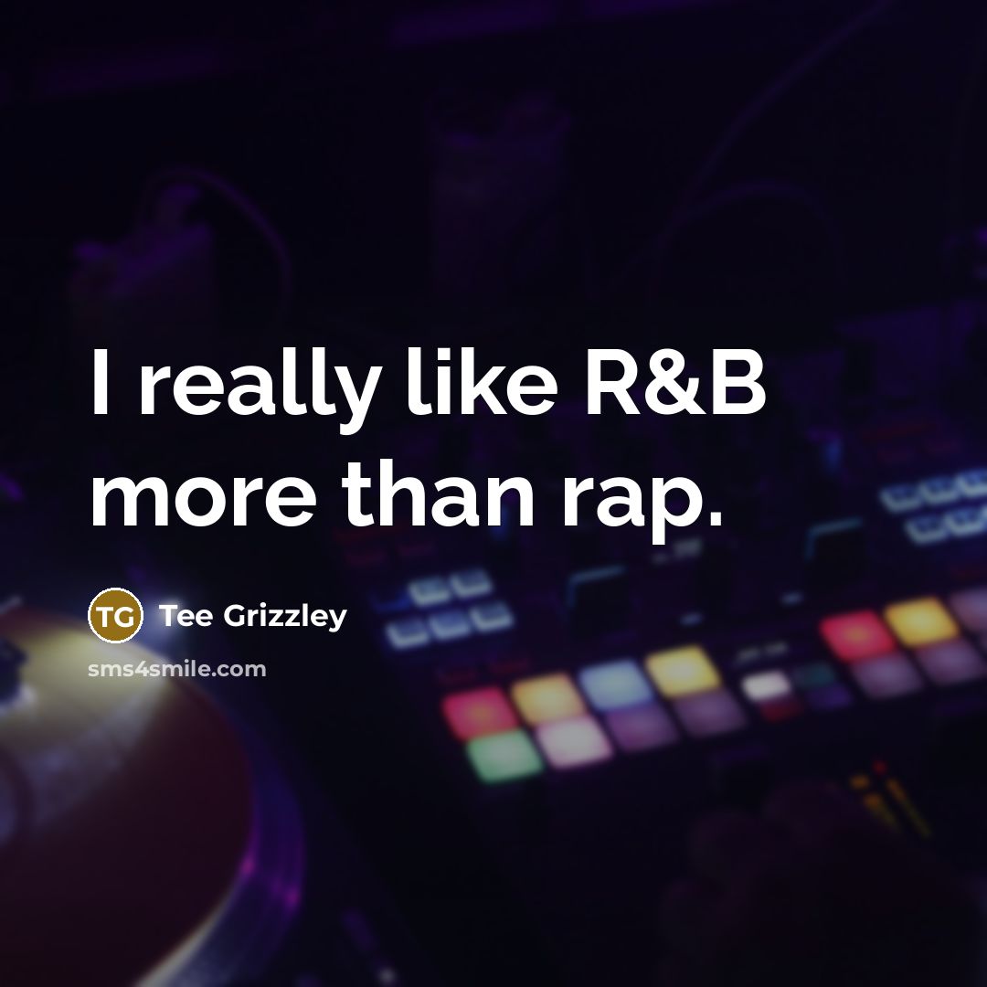 “I really like R&B more than rap.…” quote by Tee Grizzley