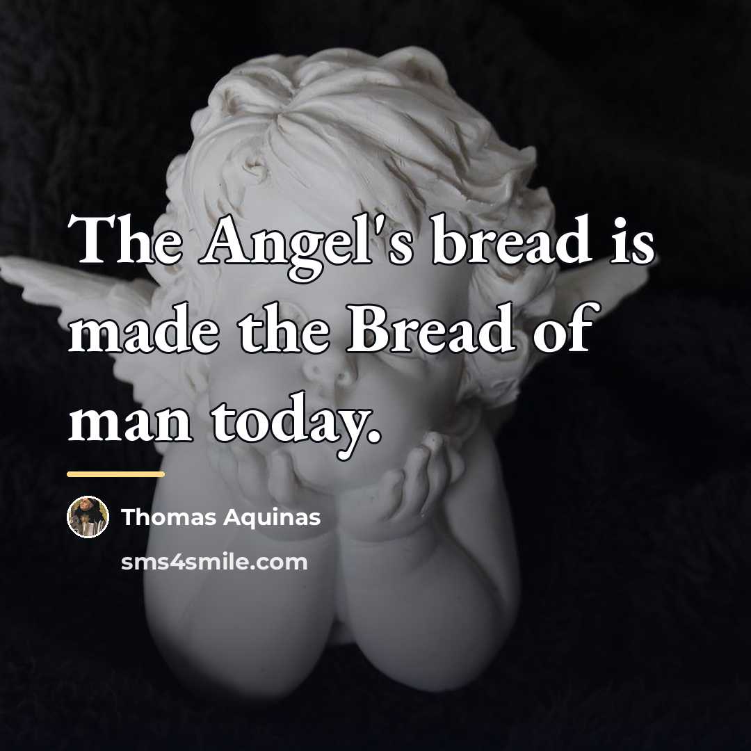 “The Angel's bread is made the Bread of man today.…” quote by Thomas Aquinas