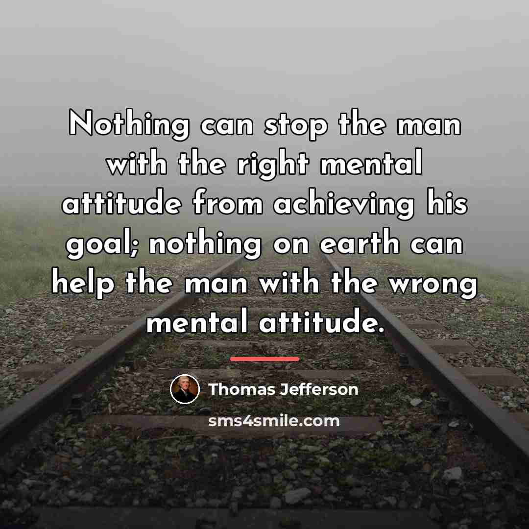“Nothing can stop the man with the right mental attitude…” quote by Thomas Jefferson