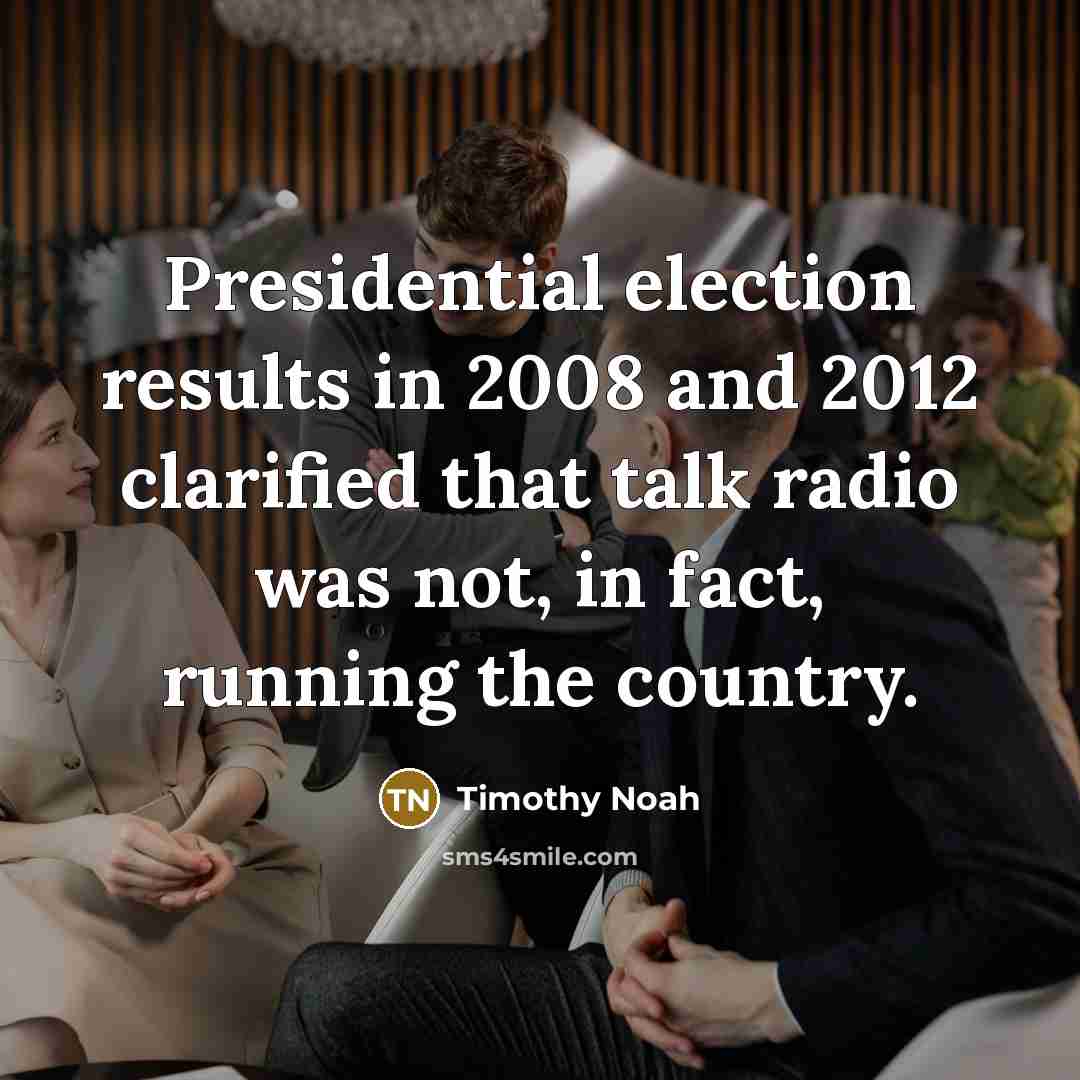 “Presidential election results in 2008 and 2012 clarified that talk…” quote by Timothy Noah