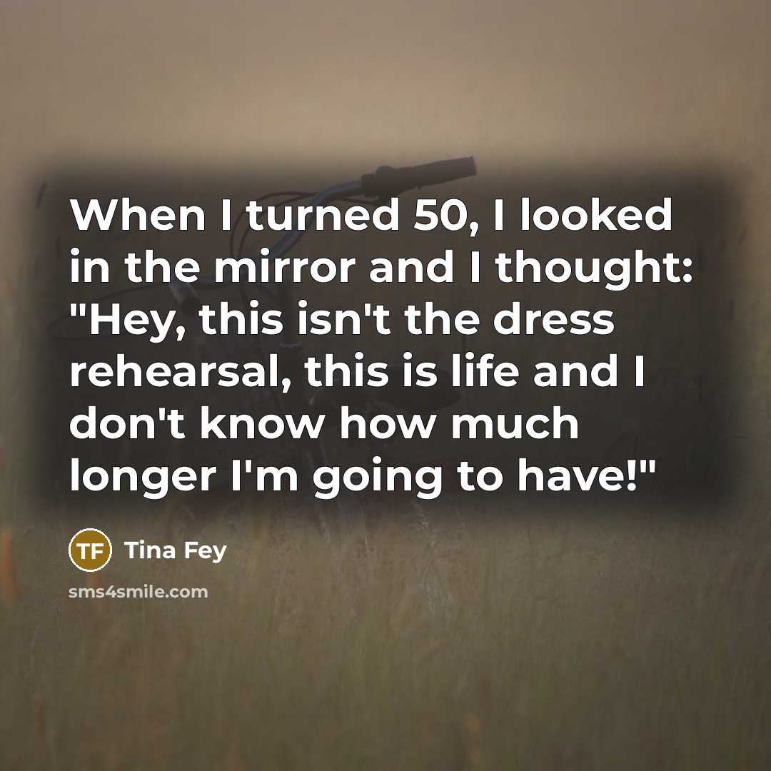 “When I turned 50, I looked in the mirror and…” quote by Tina Fey
