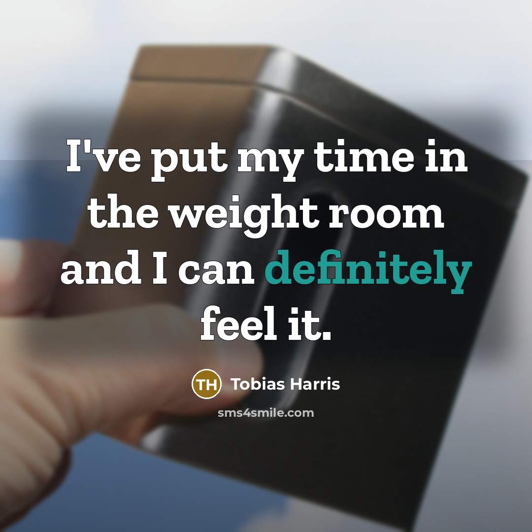 “I've put my time in the weight room and I…” quote by Tobias Harris