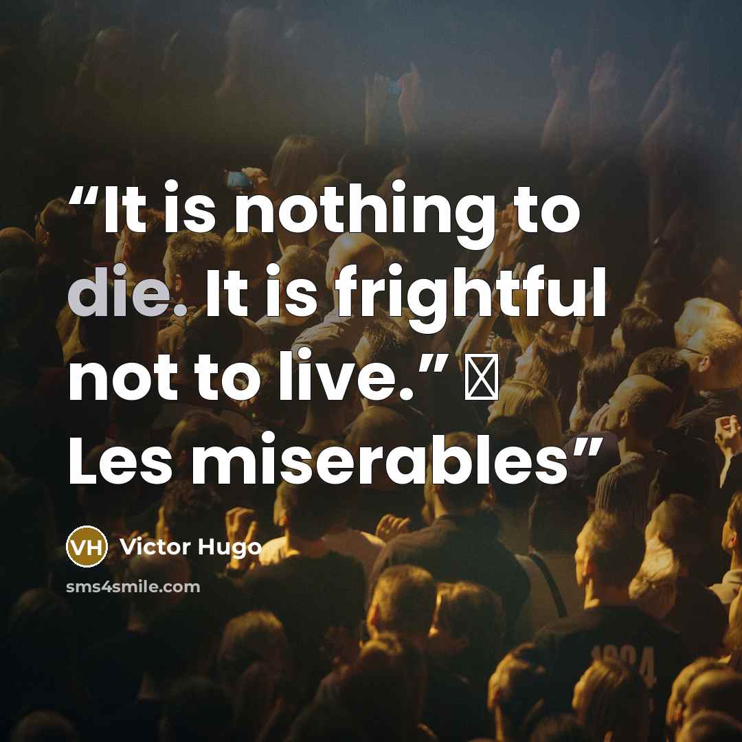 “It is nothing to die. It is frightful not to live.” ― Les miserables” quote by Victor Hugo