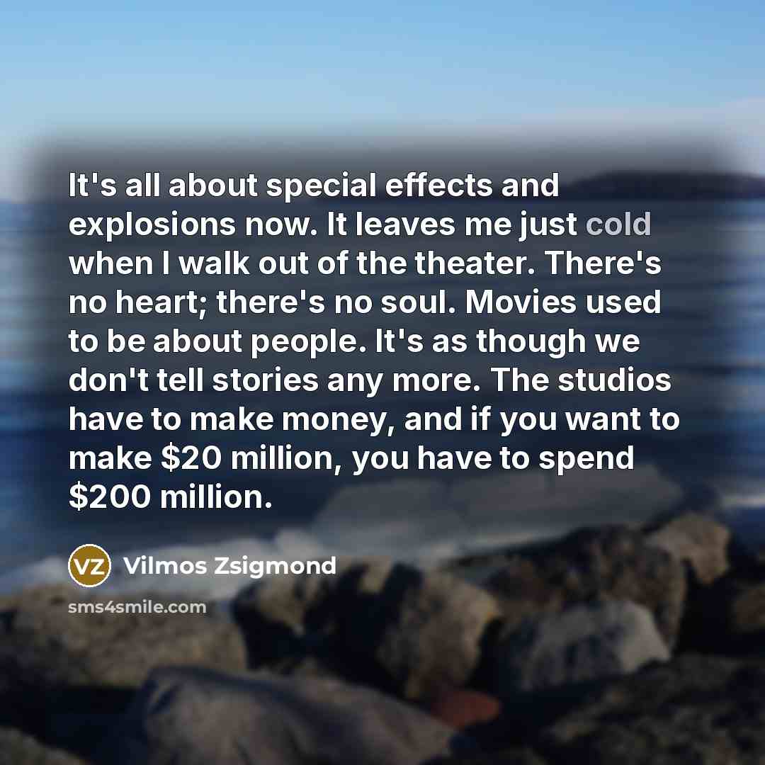 “It's all about special effects and explosions now. It leaves…” quote by Vilmos Zsigmond