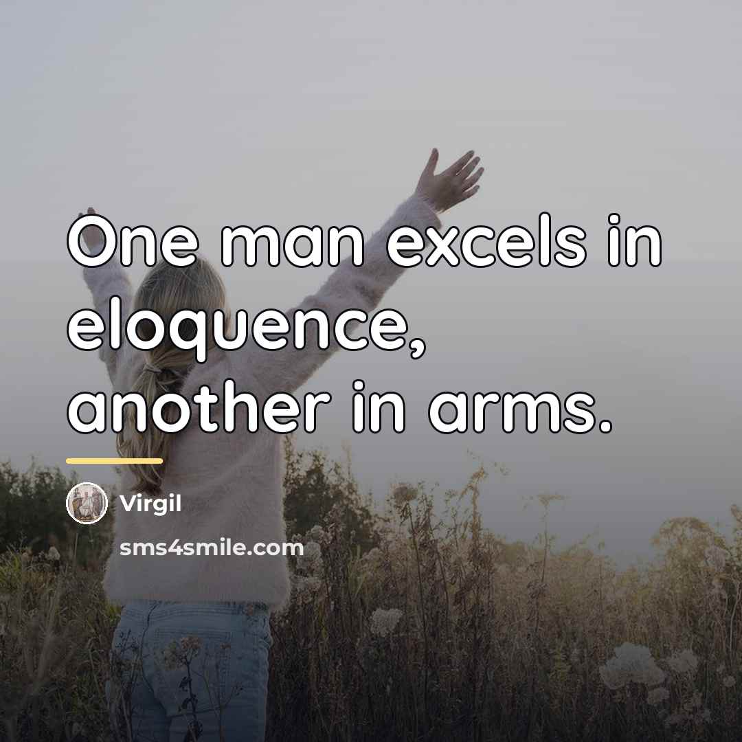 “One man excels in eloquence, another in arms.…” quote by Virgil