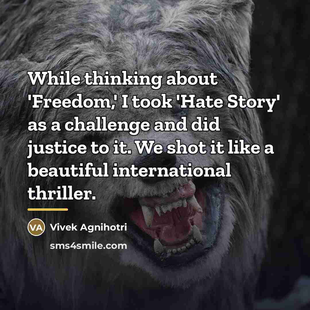 “While thinking about 'Freedom,' I took 'Hate Story' as a…” quote by Vivek Agnihotri