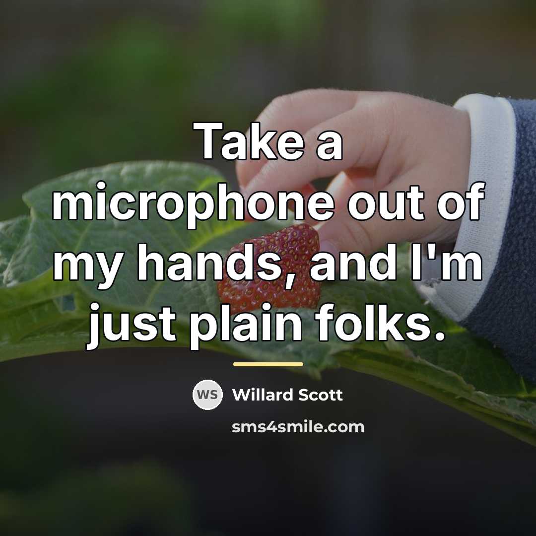 “Take a microphone out of my hands, and I'm just…” quote by Willard Scott