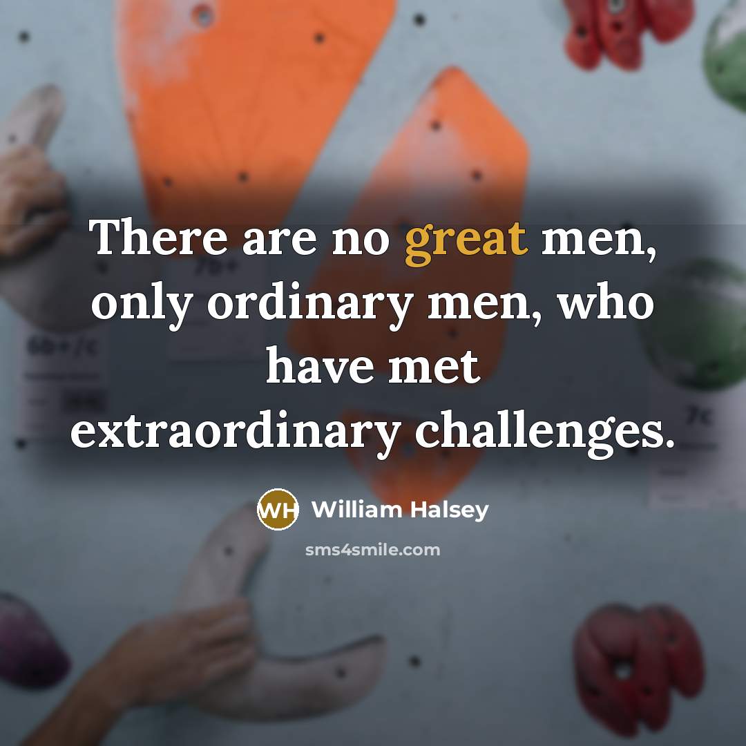 “There are no great men, only ordinary men, who have…” quote by William Halsey