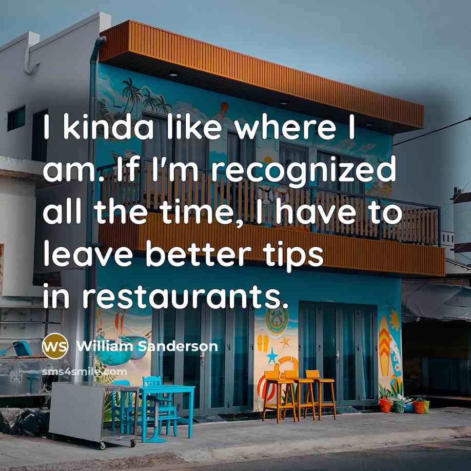 “I kinda like where I am. If I'm recognized all…” quote by William Sanderson