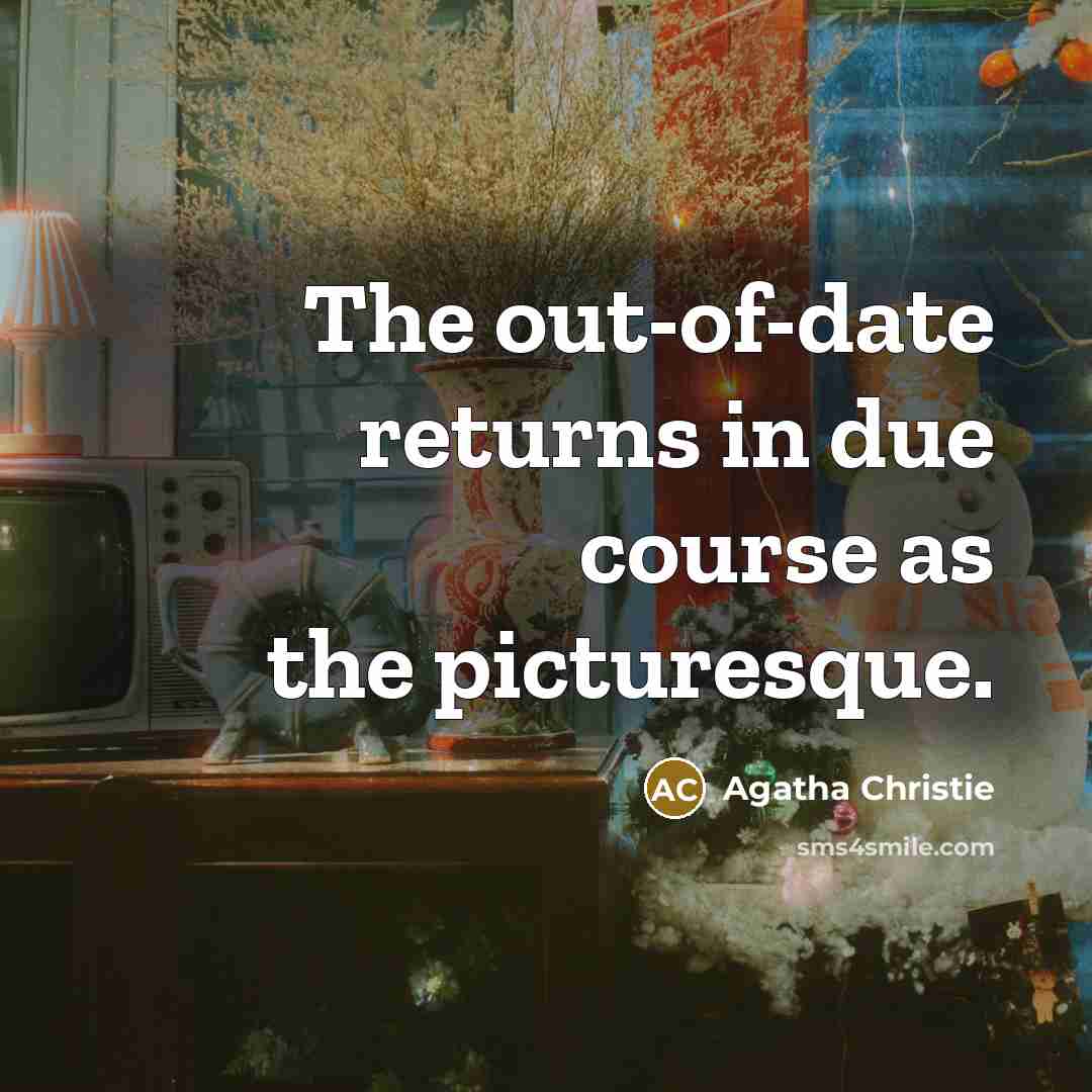 “The out-of-date returns in due course as the picturesque.…” quote by Agatha Christie