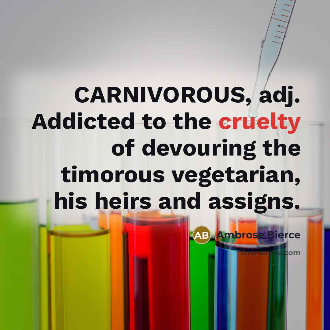 “CARNIVOROUS, adj. Addicted to the cruelty of devouring the timorous…” quote by Ambrose Bierce
