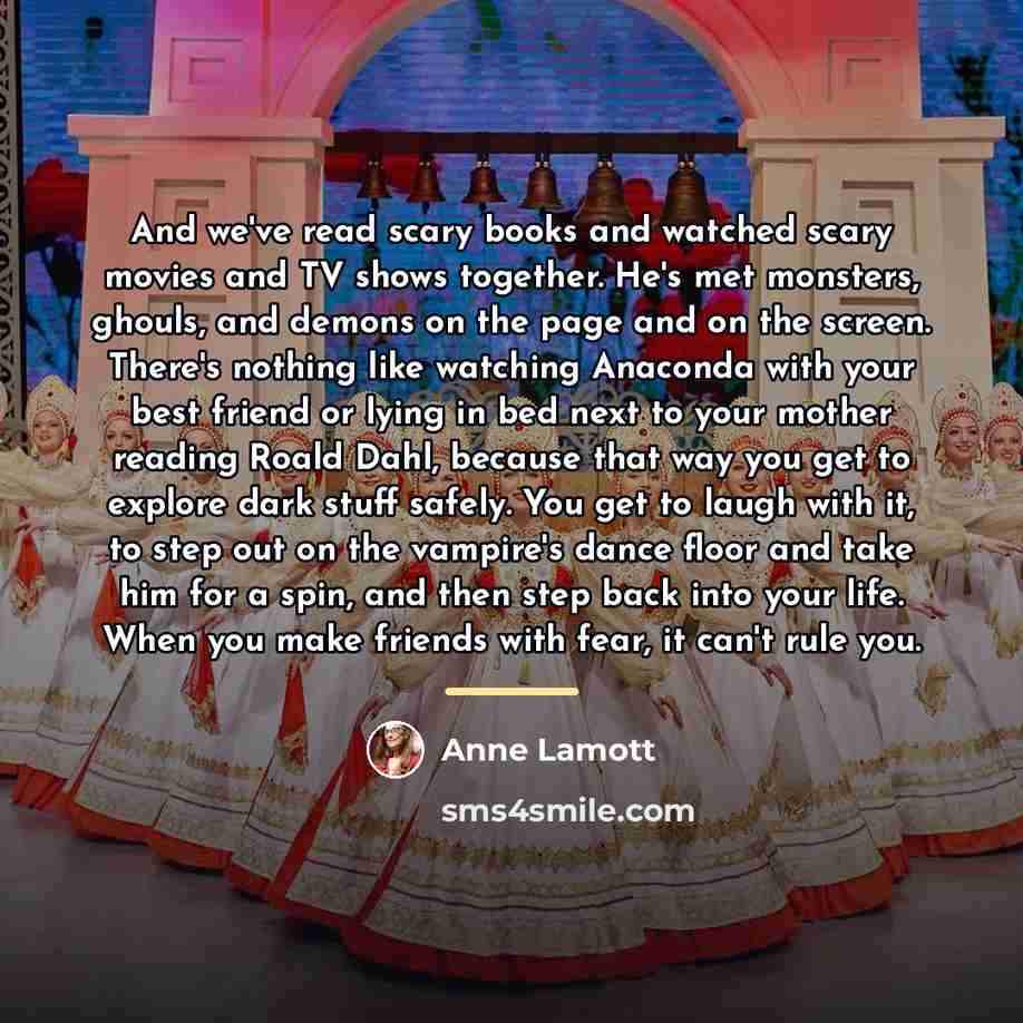 “And we've read scary books and watched scary movies and…” quote by Anne Lamott