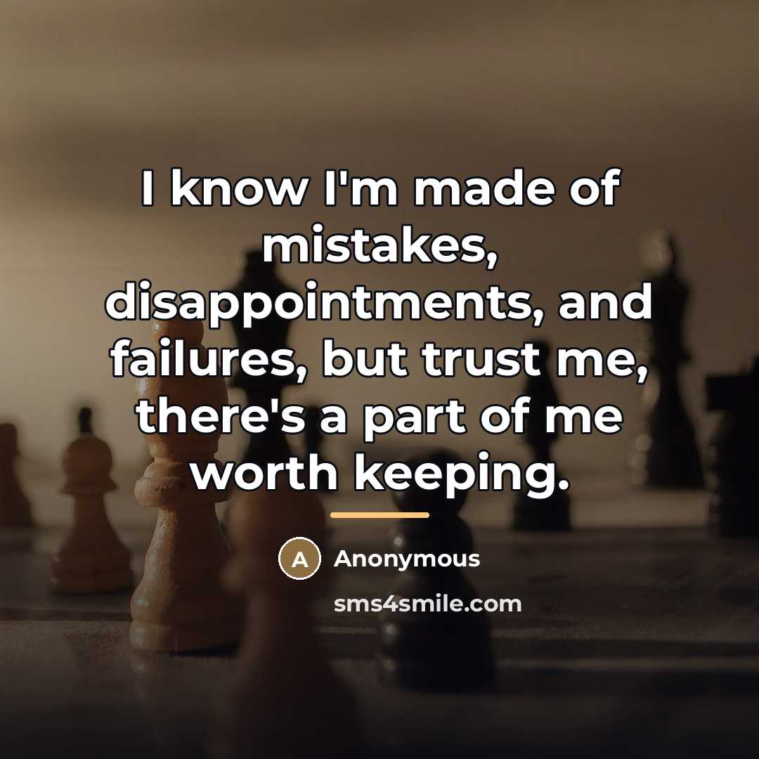 “I know I'm made of mistakes, disappointments, and failures, but…” quote by Anonymous