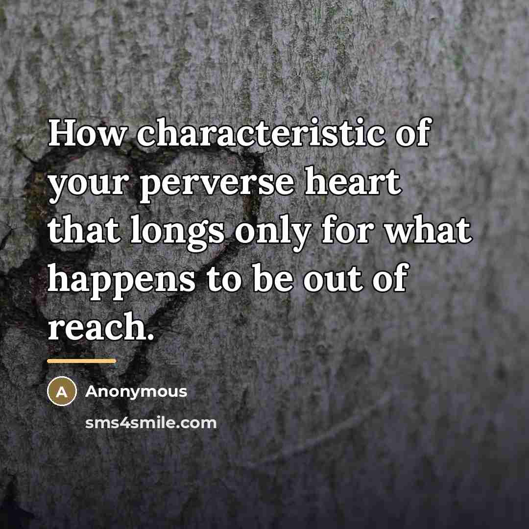 “How characteristic of your perverse heart that longs only for…” quote by Anonymous