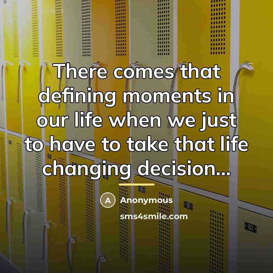 “There comes that defining moments in our life when we…” quote by Anonymous