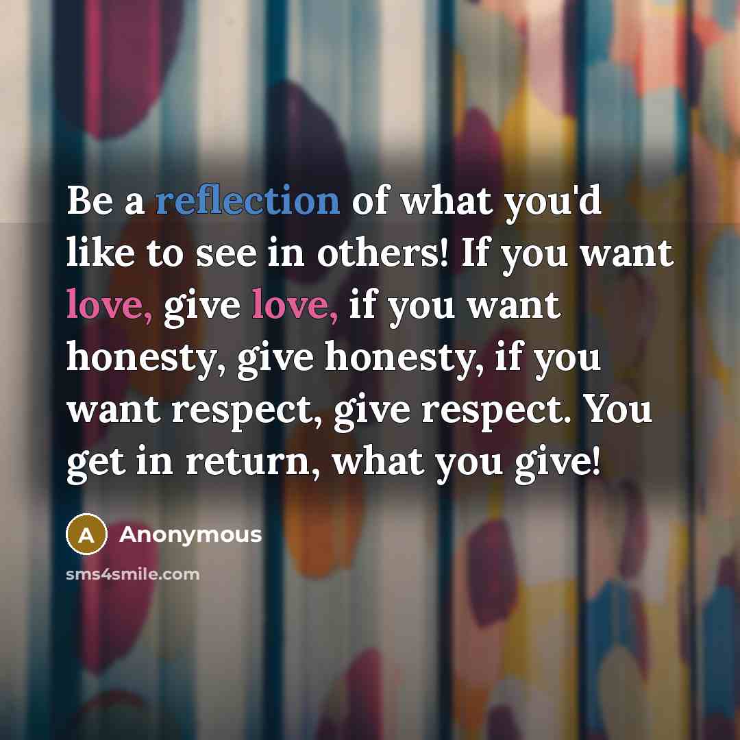 “Be a reflection of what you'd like to see in…” quote by Anonymous