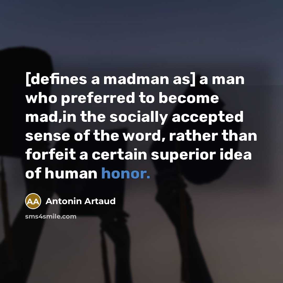 “[defines a madman as] a man who preferred to become…” quote by Antonin Artaud
