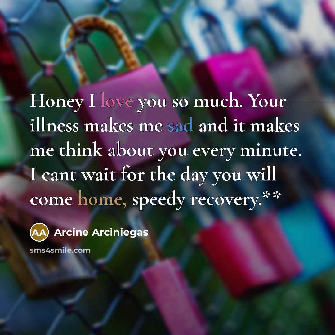 “Honey I love you so much. Your illness makes me…” quote by Arcine Arciniegas