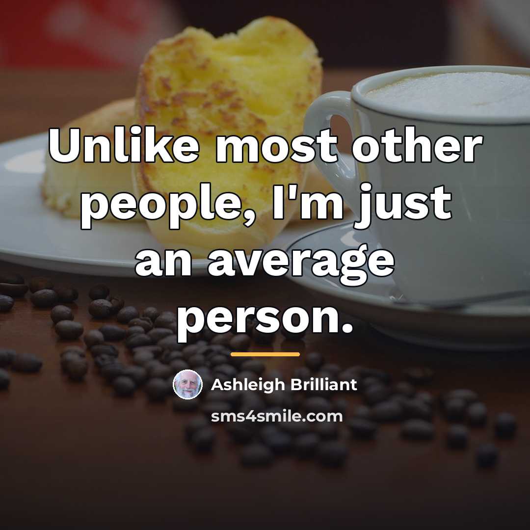 “Unlike most other people, I'm just an average person.…” quote by Ashleigh Brilliant
