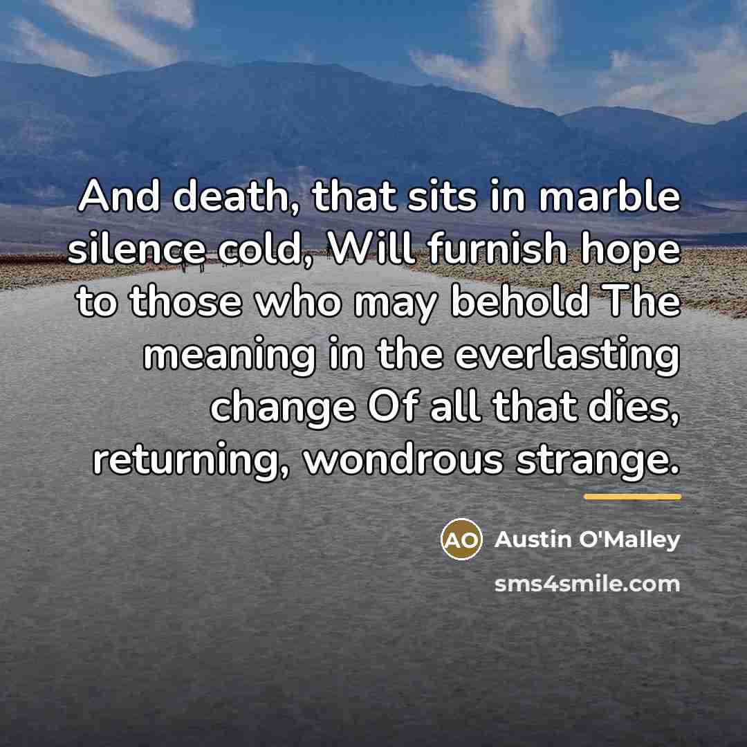 “And death, that sits in marble silence cold, Will furnish…” quote by Austin O'Malley