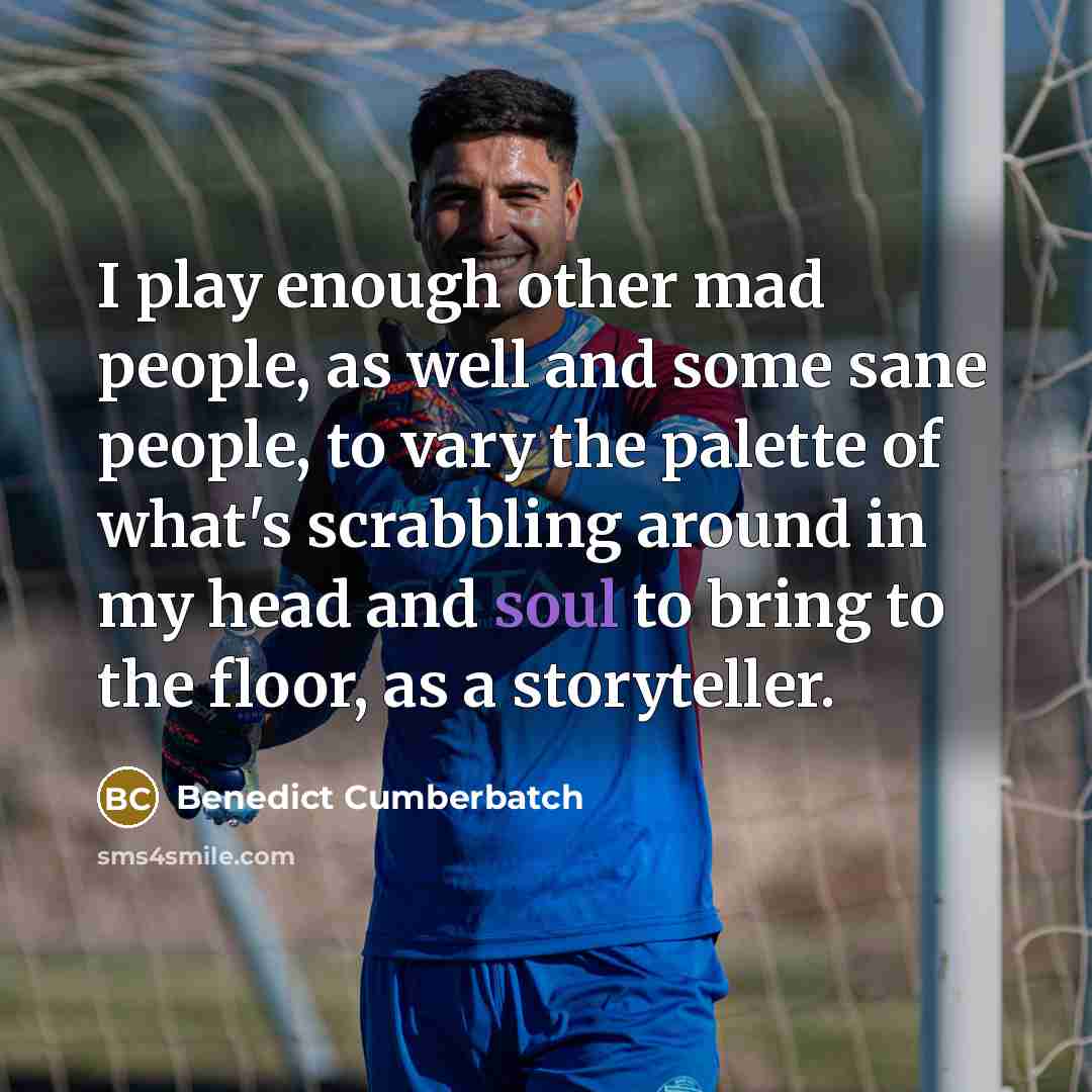 “I play enough other mad people, as well and some…” quote by Benedict Cumberbatch