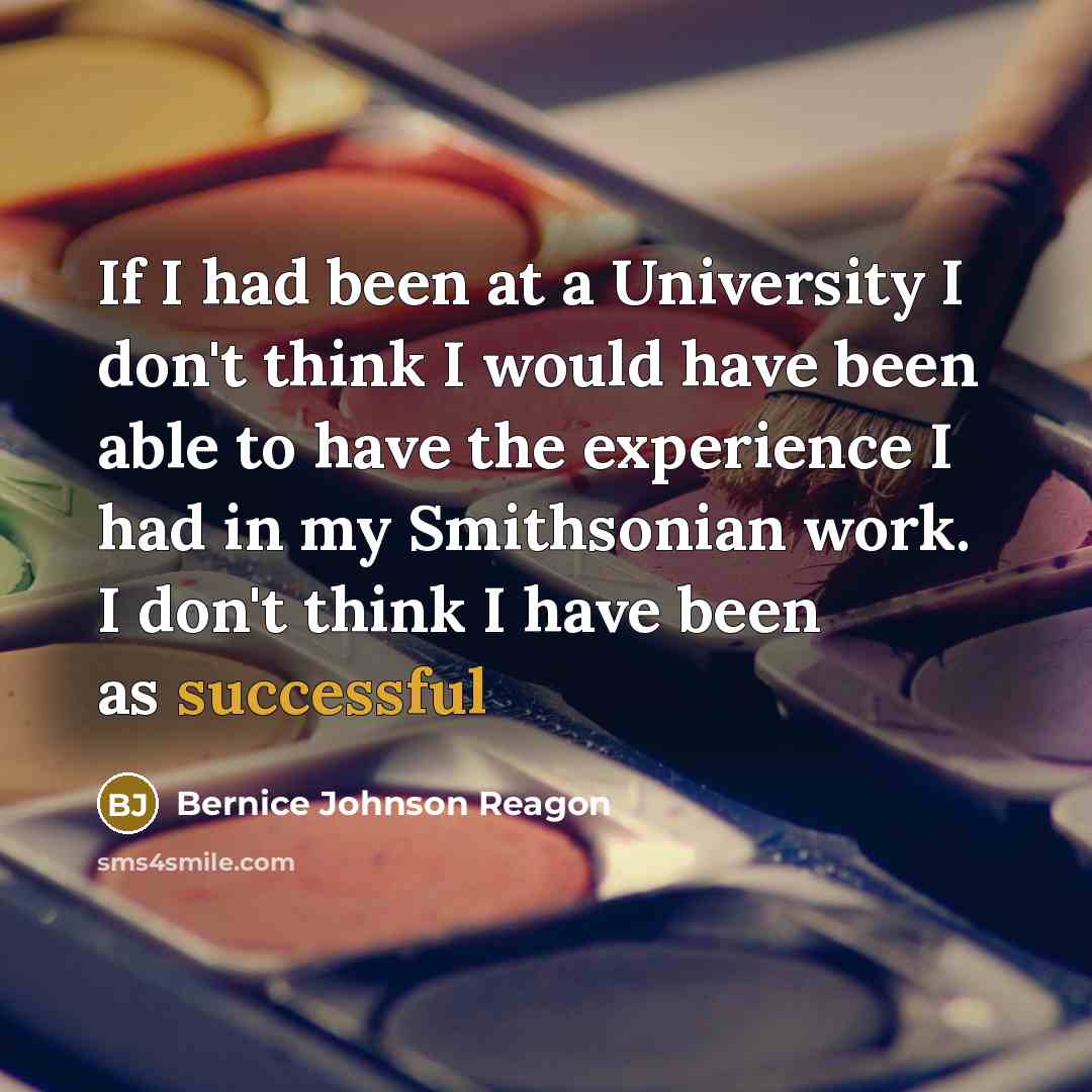 “If I had been at a University I don't think…” quote by Bernice Johnson Reagon
