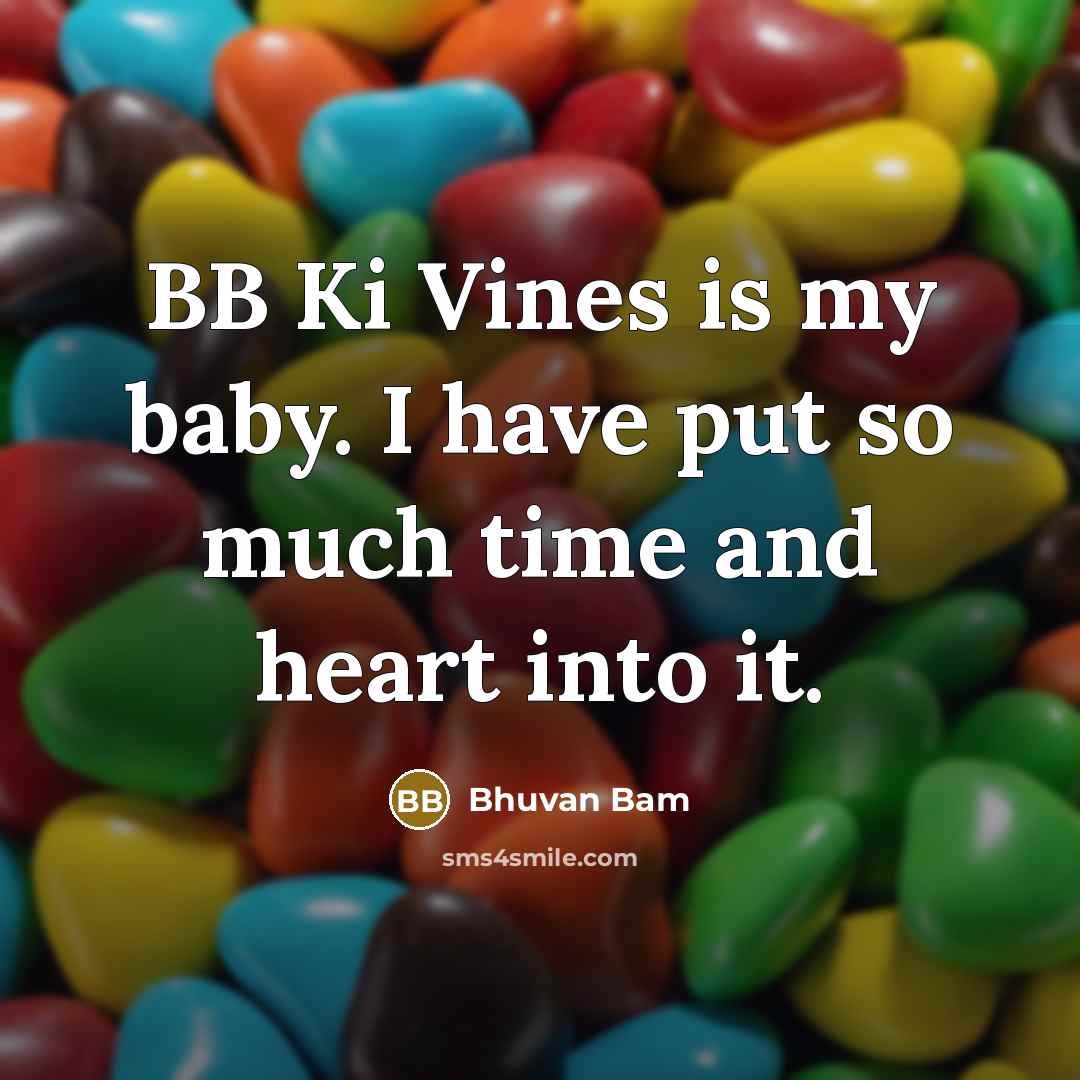 “BB Ki Vines is my baby. I have put so…” quote by Bhuvan Bam