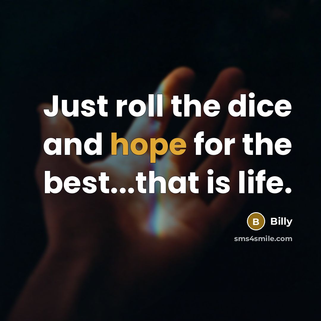 “Just roll the dice and hope for the best...that is…” quote by Billy