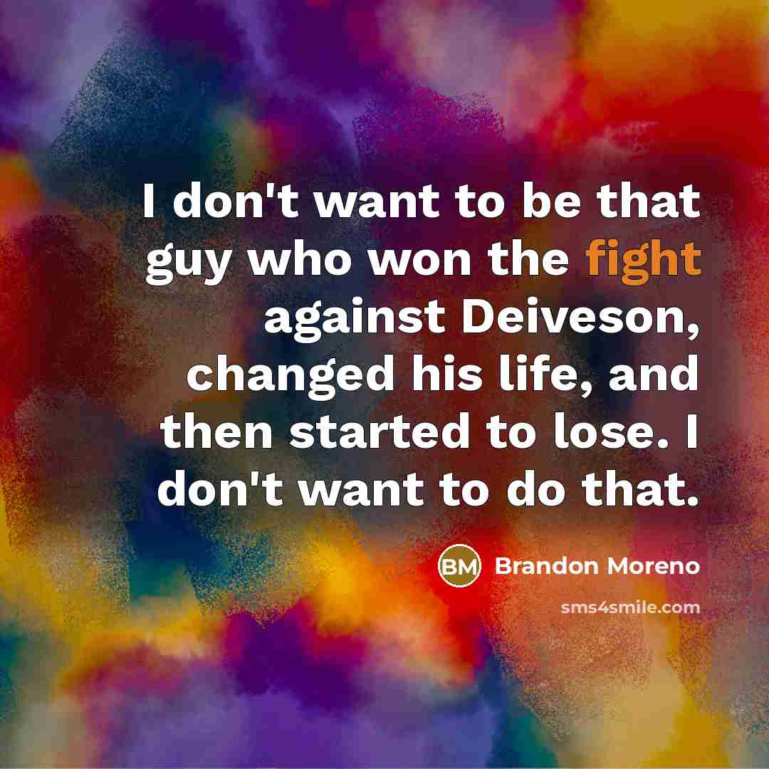 “I don't want to be that guy who won the…” quote by Brandon Moreno