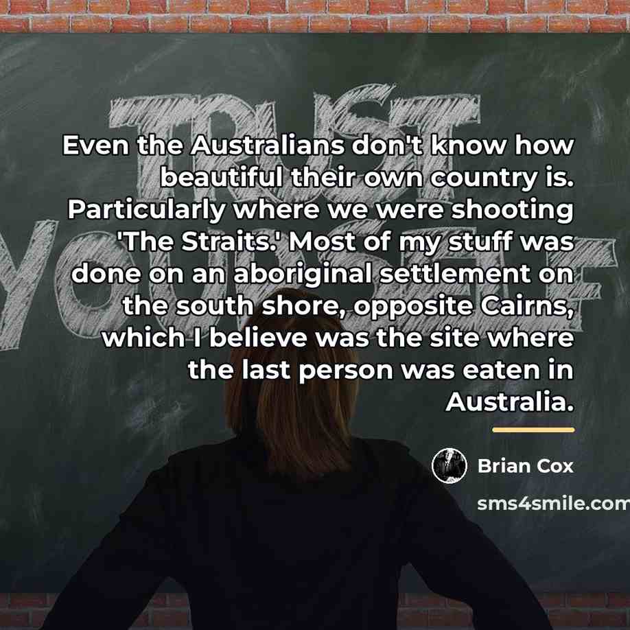 “Even the Australians don't know how beautiful their own country…” quote by Brian Cox
